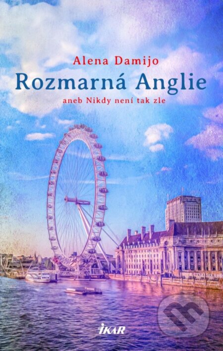 Kniha: Rozmarná Anglie (Alena Damijo). Ikar CZ, 2023 Kniha: Rozmarná Anglie (Alena Damijo). Ikar CZ, 2023
