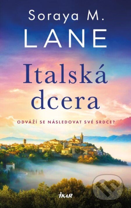 Kniha: Italská dcera (Soraya Lane). Ikar CZ, 2023 Kniha: Italská dcera (Soraya Lane). Ikar CZ, 2023