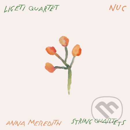 Ligeti Quartet: Anna Meredith: ‘Nuc’, String Quartets - Ligeti Quartet, Hudobné albumy, 2023