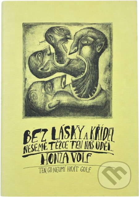 Kniha: Bez lásky a křídel neseme těžce ten náš úděl (Honza Volf). , 1997 Kniha: Bez lásky a křídel neseme těžce ten náš úděl (Honza Volf). , 1997