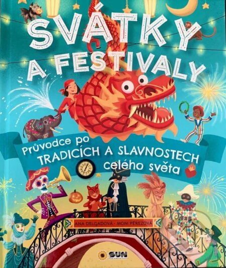 Kniha: Svátky a Festivaly (Ana Delgado). SUN, 2023 Kniha: Svátky a Festivaly (Ana Delgado). SUN, 2023