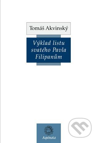 Kniha: Výklad listu svatého Pavla Filipanům (Tomáš Akvinský). Krystal OP, 2023 Kniha: Výklad listu svatého Pavla Filipanům (Tomáš Akvinský). Krystal OP, 2023