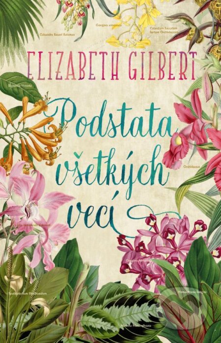 Kniha: Podstata všetkých vecí (Elizabeth Gilbert). Slovart, 2023 Kniha: Podstata všetkých vecí (Elizabeth Gilbert). Slovart, 2023