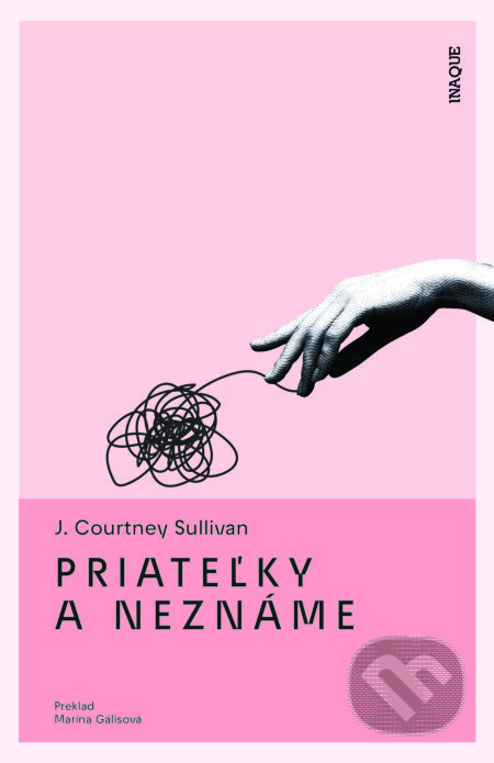 Kniha: Priateľky a neznáme (J. Courtney Sullivan). Inaque, 2023 Kniha: Priateľky a neznáme (J. Courtney Sullivan). Inaque, 2023