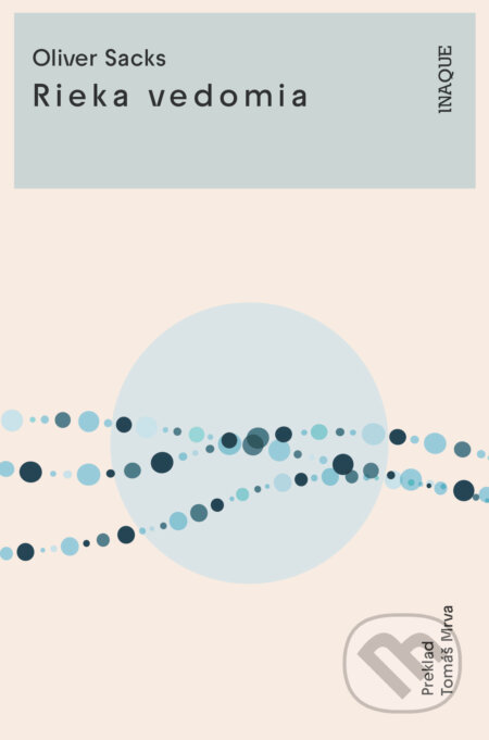 Kniha: Rieka vedomia (Oliver Sacks). Inaque, 2023 Kniha: Rieka vedomia (Oliver Sacks). Inaque, 2023