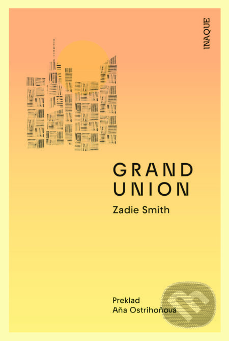 Kniha: Grand Union (Zadie Smith). Inaque, 2024 Kniha: Grand Union (Zadie Smith). Inaque, 2024