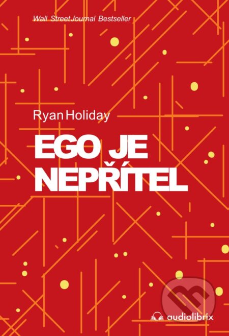 Kniha: Ego je nepřítel (Ryan Holiday). Audiolibrix, 2024 Kniha: Ego je nepřítel (Ryan Holiday). Audiolibrix, 2024