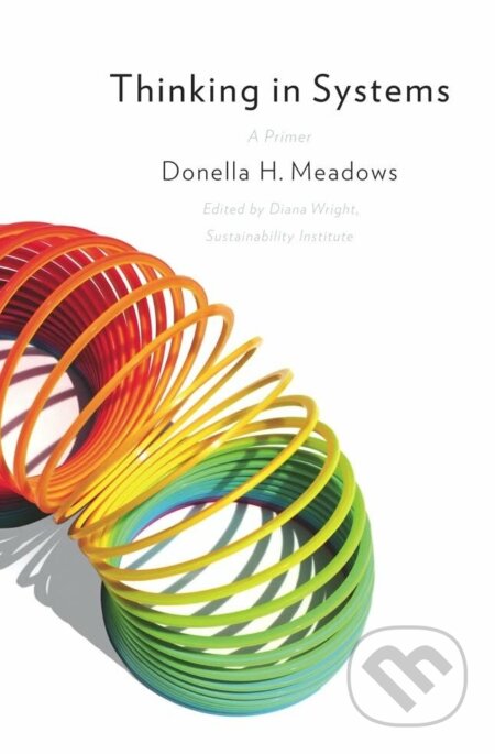 Kniha: Thinking in Systems (Donella H. Meadows). Chelsea Green, 2015 Kniha: Thinking in Systems (Donella H. Meadows). Chelsea Green, 2015