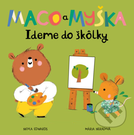 Kniha: Maco a myška: Ideme do škôlky (Nicola Edwards). Meda, 2023 Kniha: Maco a myška: Ideme do škôlky (Nicola Edwards). Meda, 2023