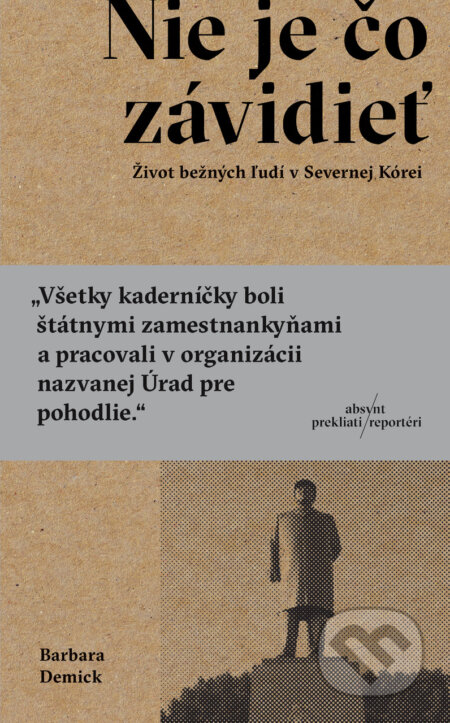 Kniha: Nie je čo závidieť (Barbara Demick). Absynt, 2023 Kniha: Nie je čo závidieť (Barbara Demick). Absynt, 2023