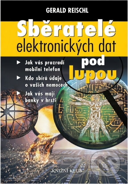 Kniha: Sběratelé elektronických dat pod lupou (Gerald Reischl). Knižní klub, 2001 Kniha: Sběratelé elektronických dat pod lupou (Gerald Reischl). Knižní klub, 2001