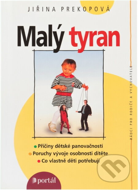 Kniha: Malý tyran : co vlastně děti potřebují (Jirina Prekop). Portál, 2000 Kniha: Malý tyran : co vlastně děti potřebují (Jirina Prekop). Portál, 2000