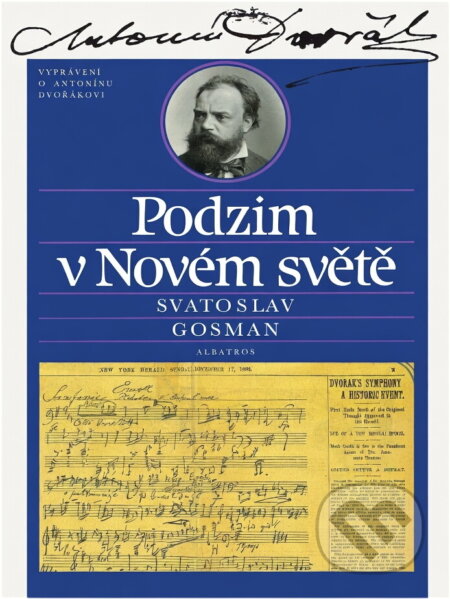 Kniha: Podzim v Novém světě : vyprávění o Antonínu Dvořákovi (Svatoslav Gosman). , 1991 Kniha: Podzim v Novém světě : vyprávění o Antonínu Dvořákovi (Svatoslav Gosman). , 1991