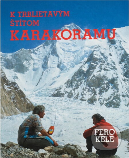 Kniha: K trblietavým štítom Karakoramu (František Kele). , 1991 Kniha: K trblietavým štítom Karakoramu (František Kele). , 1991