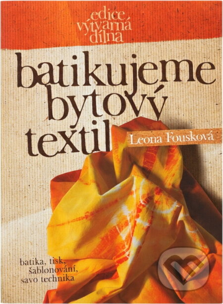 Kniha: Batikujeme bytový textil (Leona Fousková). , 2004 Kniha: Batikujeme bytový textil (Leona Fousková). , 2004