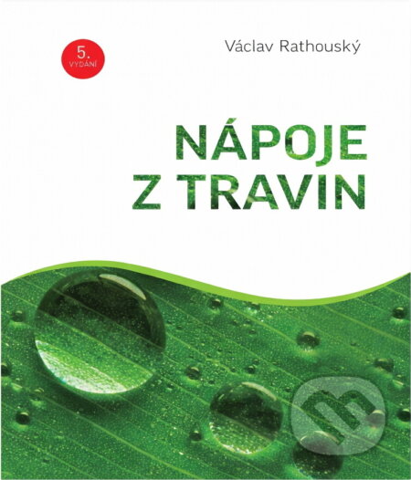 Kniha: Nápoje z travin (Václav Rathouský). , 2013 Kniha: Nápoje z travin (Václav Rathouský). , 2013