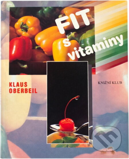 Kniha: Fit s vitaminy (Klaus Oberbeil). Knižní klub, 1997 Kniha: Fit s vitaminy (Klaus Oberbeil). Knižní klub, 1997
