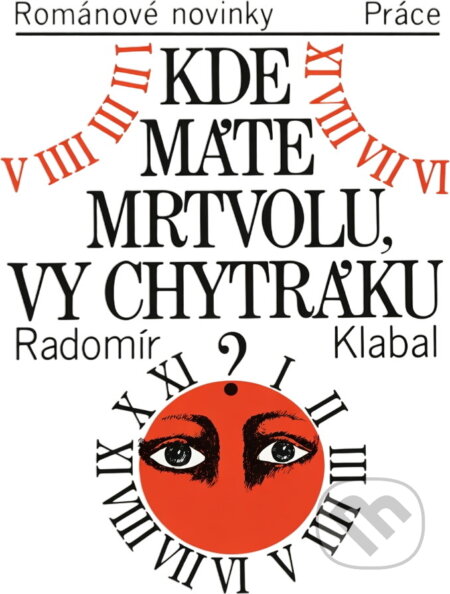 Kniha: Kde máte mrtvolu, vy chytráku? (Radomír Klabal). Práce, 1987 Kniha: Kde máte mrtvolu, vy chytráku? (Radomír Klabal). Práce, 1987