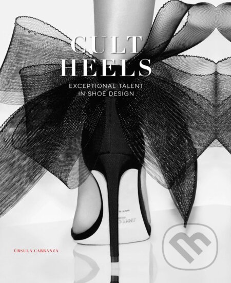 Kniha: CULT HEELS: Exceptional Talent in Shoe Design (Cayetano Cardelius). Loft Publications, 2023 Kniha: CULT HEELS: Exceptional Talent in Shoe Design (Cayetano Cardelius). Loft Publications, 2023