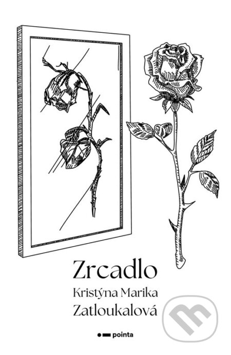 Kniha: Zrcadlo (Kristýna Marika Zatloukalová). Pointa, 2023 Kniha: Zrcadlo (Kristýna Marika Zatloukalová). Pointa, 2023