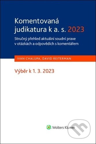 Kniha: Komentovaná judikatura k a. s. 2023 (David Reiterman a Ivan Chalupa). Wolters Kluwer ČR, 2023 Kniha: Komentovaná judikatura k a. s. 2023 (David Reiterman a Ivan Chalupa). Wolters Kluwer ČR, 2023