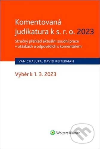 Kniha: Komentovaná judikatura k s.r.o. 2023 (David Reiterman a Ivan Chalupa). Wolters Kluwer ČR, 2023 Kniha: Komentovaná judikatura k s.r.o. 2023 (David Reiterman a Ivan Chalupa). Wolters Kluwer ČR, 2023