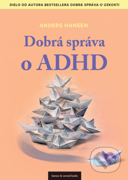 Kniha: Dobrá správa o ADHD (Anders Hansen). barecz & conrad books, 2024 Kniha: Dobrá správa o ADHD (Anders Hansen). barecz & conrad books, 2024