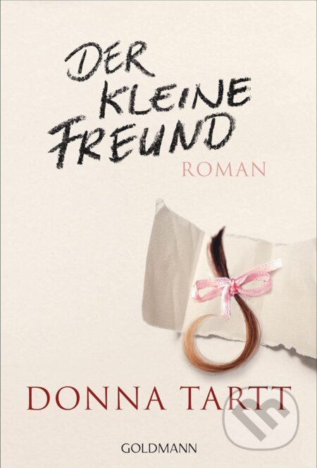 Kniha: Der kleine Freund (Donna Tartt). Goldmann Verlag, 2017 Kniha: Der kleine Freund (Donna Tartt). Goldmann Verlag, 2017