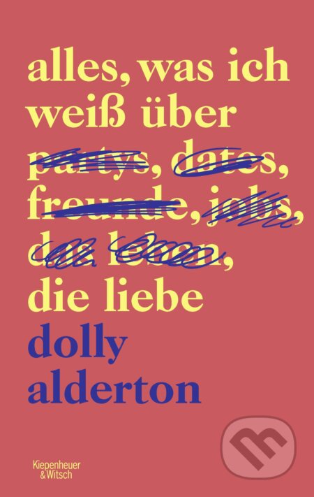 Kniha: Alles, was ich weiß über die Liebe (Dolly Alderton). Kiepenheuer and Witsch, 2019 Kniha: Alles, was ich weiß über die Liebe (Dolly Alderton). Kiepenheuer and Witsch, 2019