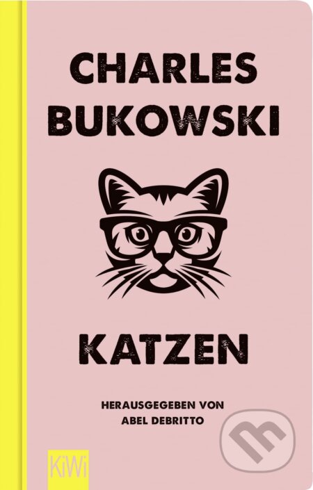 Kniha: Katzen (Charles Bukowski). Kiepenheuer and Witsch, 2020 Kniha: Katzen (Charles Bukowski). Kiepenheuer and Witsch, 2020