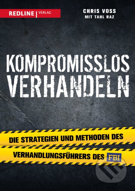 Kniha: Kompromisslos verhandeln (Tahl Raz a Chris Voss). Redline, 2017 Kniha: Kompromisslos verhandeln (Tahl Raz a Chris Voss). Redline, 2017