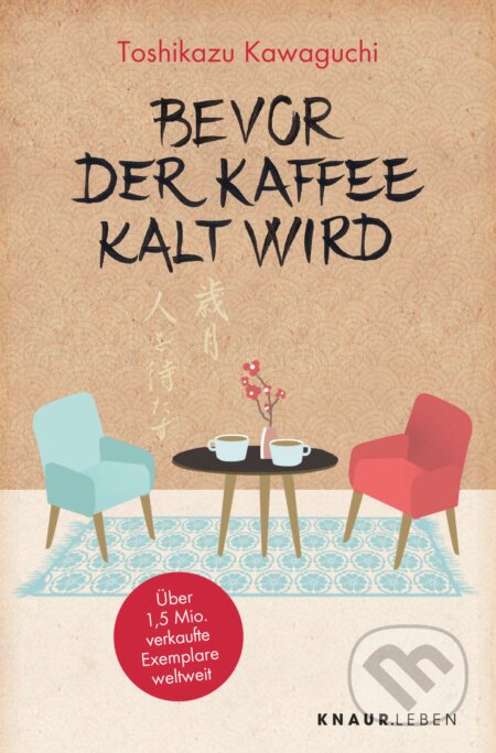 Kniha: Bevor der Kaffee kalt wird (Toshikazu Kawaguchi). Droemer/Knaur, 2022 Kniha: Bevor der Kaffee kalt wird (Toshikazu Kawaguchi). Droemer/Knaur, 2022
