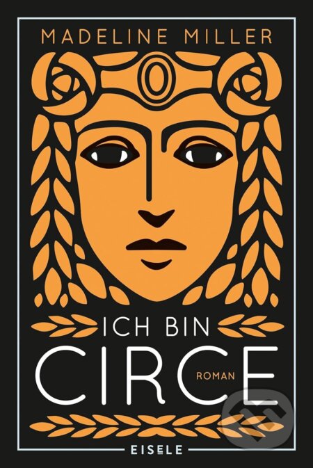 Kniha: Ich bin Circe (Madeline Miller). Eisele, 2020 Kniha: Ich bin Circe (Madeline Miller). Eisele, 2020