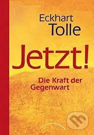 Kniha: Jetzt! (Eckhart Tolle). Kamphausen, 2010 Kniha: Jetzt! (Eckhart Tolle). Kamphausen, 2010