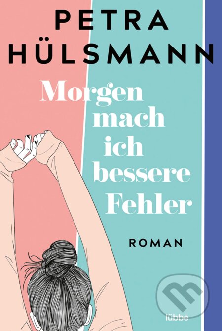 Kniha: Morgen mach ich bessere Fehler (Petra Hülsmann). Bastei Lübbe, 2023 Kniha: Morgen mach ich bessere Fehler (Petra Hülsmann). Bastei Lübbe, 2023