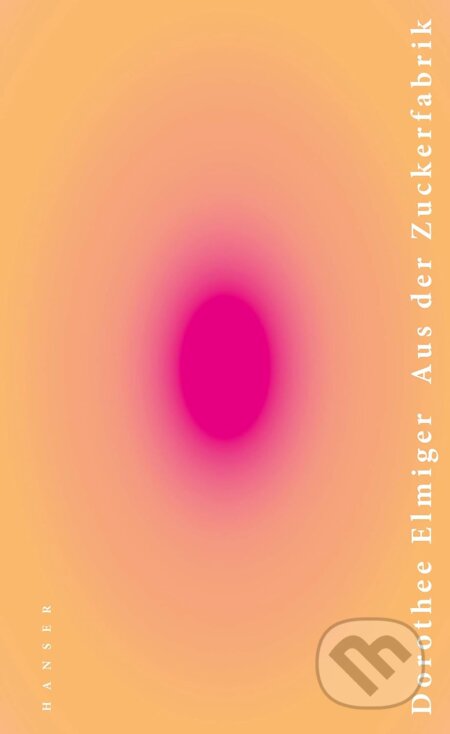 Kniha: Aus der Zuckerfabrik (Dorothee Elmiger). Carl Hanser, 2020 Kniha: Aus der Zuckerfabrik (Dorothee Elmiger). Carl Hanser, 2020