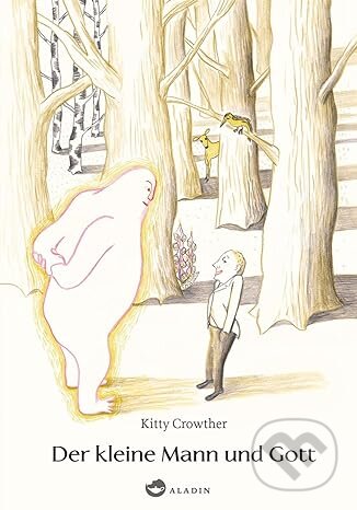 Kniha: Der kleine Mann und Gott (Kitty Crowther). Aladin, 2013 Kniha: Der kleine Mann und Gott (Kitty Crowther). Aladin, 2013