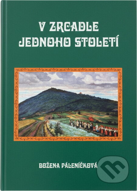 Kniha: V zrcadle jednoho století (Božena Páleníčková). LÍPA, 2001 Kniha: V zrcadle jednoho století (Božena Páleníčková). LÍPA, 2001