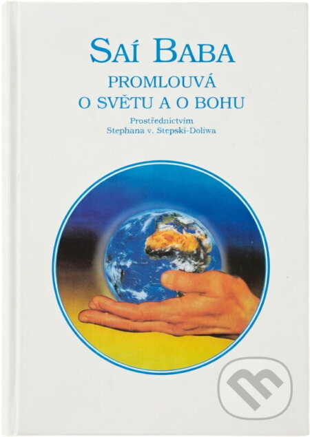 Kniha: Saí Baba promlouvá o světu a o Bohu (Satjá Saí Baba a Stephan von Stepski-Doliwa). Libuše Čermáková, 2002 Kniha: Saí Baba promlouvá o světu a o Bohu (Satjá Saí Baba a Stephan von Stepski-Doliwa). Libuše Čermáková, 2002
