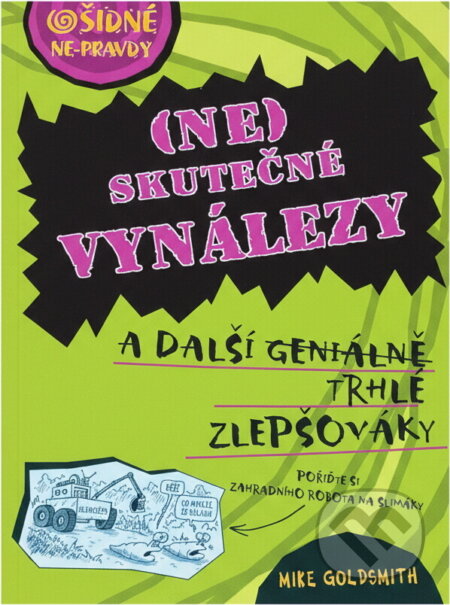 Kniha: (Ne)skutečné vynálezy a další geniálně trhlé zlepšováky (Mike Goldsmith). , 2012 Kniha: (Ne)skutečné vynálezy a další geniálně trhlé zlepšováky (Mike Goldsmith). , 2012