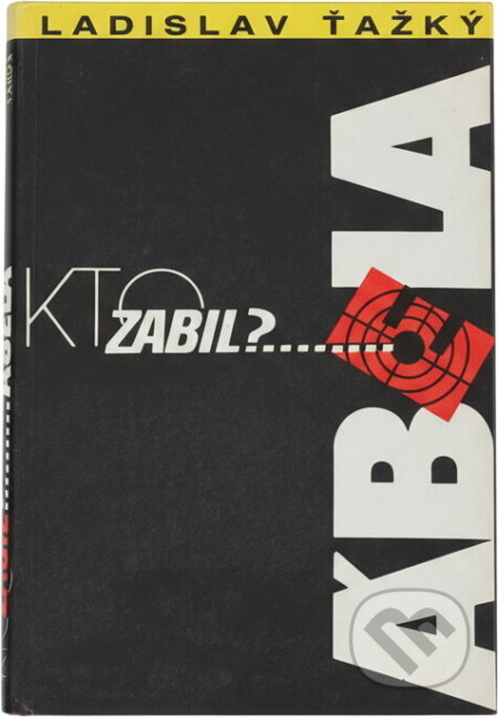Kniha: Kto zabil Ábela? (Ladislav Ťažký). Osveta, 1991 Kniha: Kto zabil Ábela? (Ladislav Ťažký). Osveta, 1991
