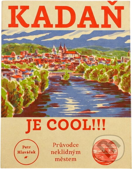Kniha: Kadaň je cool!!! : průvodce neklidným městem (Petr Hlaváček). , 2020 Kniha: Kadaň je cool!!! : průvodce neklidným městem (Petr Hlaváček). , 2020