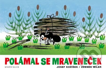 Kniha: Polámal se mraveneček (Josef Kožíšek a Zdeněk Miler). Knižní klub, 2015 Kniha: Polámal se mraveneček (Josef Kožíšek a Zdeněk Miler). Knižní klub, 2015