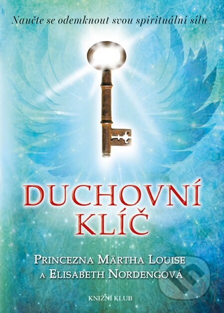 Kniha: Duchovní klíč (Princezna Märtha Louise a Elisabeth Nordeng). Knižní klub, 2015 Kniha: Duchovní klíč (Princezna Märtha Louise a Elisabeth Nordeng). Knižní klub, 2015