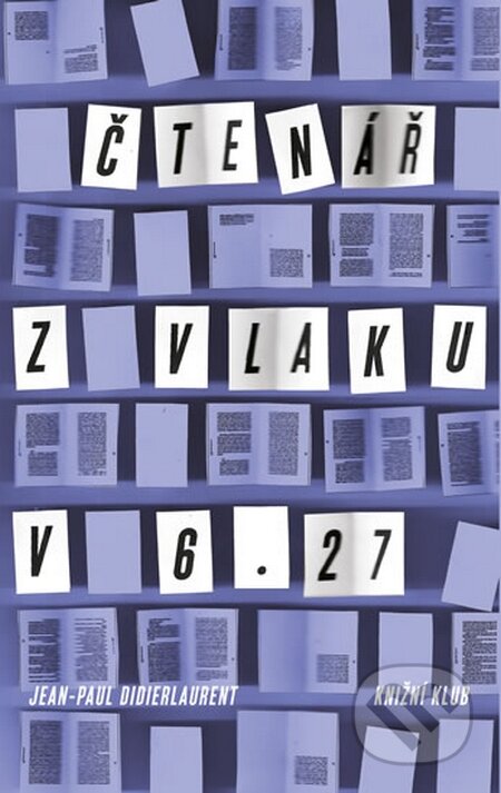 Čtenář z vlaku v 6.27 - Jean-Paul Didierlaurent, Knižní klub, 2015