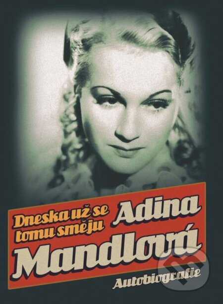 Kniha: Dneska už se tomu směju (Adina Mandlová), 2015 Kniha: Dneska už se tomu směju (Adina Mandlová), 2015