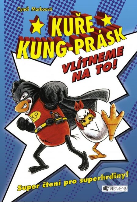 Kniha: Kuře Kung-Prásk: Vlítneme na to! (Cyndi Marko). Nakladatelství Fragment, 2015 Kniha: Kuře Kung-Prásk: Vlítneme na to! (Cyndi Marko). Nakladatelství Fragment, 2015