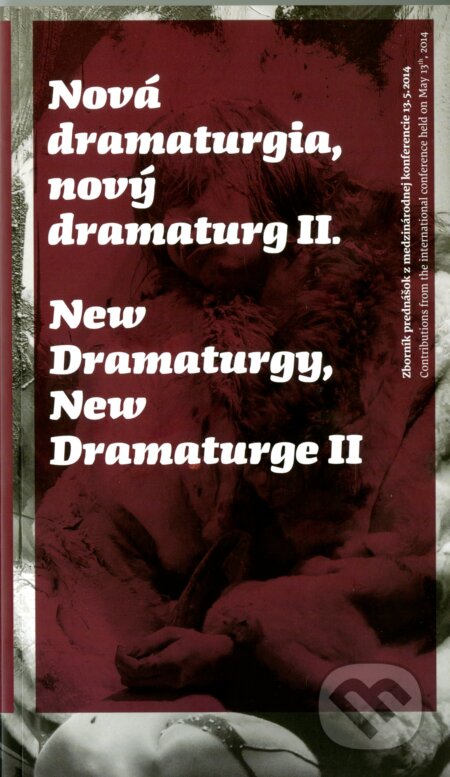 Kniha: Nová dramaturgia, nový dramaturg II. / New Dramaturgy, New Dramaturge II (Divadelný ústav). Divadelný ústav, 2015 Kniha: Nová dramaturgia, nový dramaturg II. / New Dramaturgy, New Dramaturge II (Divadelný ústav). Divadelný ústav, 2015