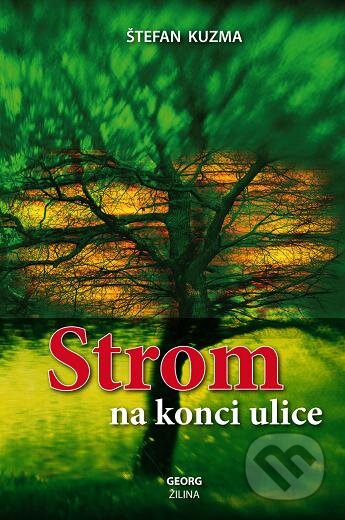 Kniha: Strom na konci ulice (Štefan Kuzma). Georg, 2015 Kniha: Strom na konci ulice (Štefan Kuzma). Georg, 2015