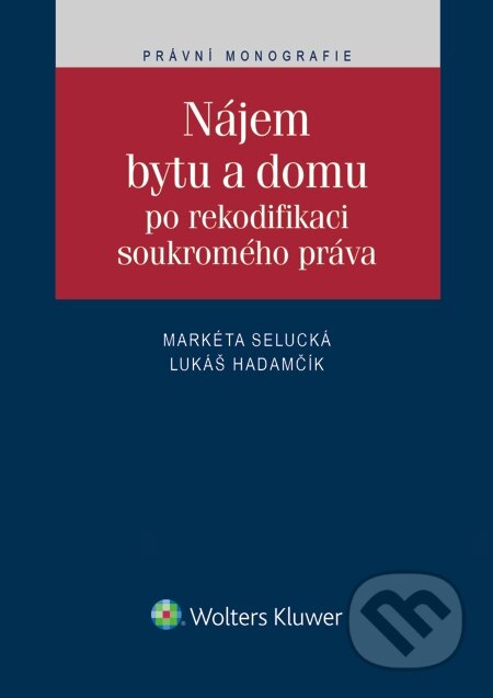E-kniha: Nájem bytu a domu po rekodifikaci soukromého práva (Lukáš Hadamčík a Markéta Selucká). Wolters Kluwer, 2015 E-kniha: Nájem bytu a domu po rekodifikaci soukromého práva (Lukáš Hadamčík a Markéta Selucká). Wolters Kluwer, 2015